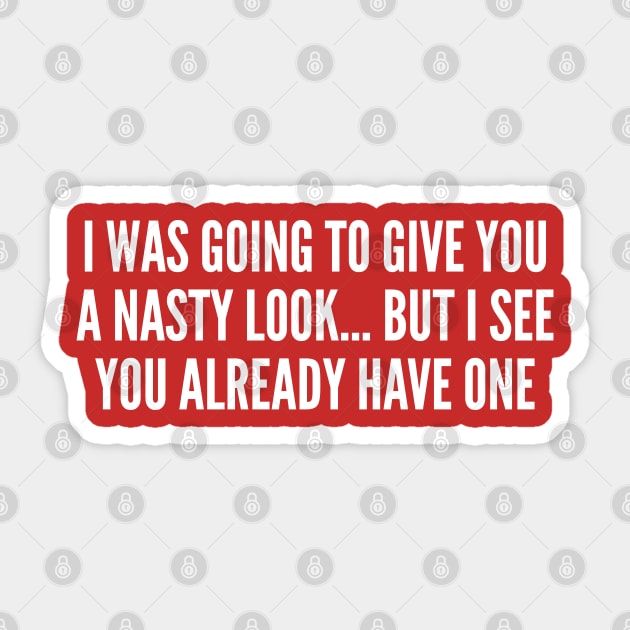 Clever - Nasty Look - Funny Insult Joke Statement Humor Slogan Sticker by sillyslogans